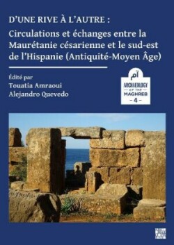 D’une rive à l’autre: circulations et échanges entre la Maurétanie césarienne et le sud-est de l’Hispanie (Antiquité-Moyen-âge)