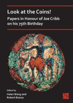 Look at the Coins! Papers in Honour of Joe Cribb on his 75th Birthday