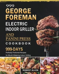 999 George Foreman Electric Indoor Grill and Panini Press Cookbook