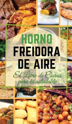 HORNO FREIDORA DE AIRE EL LIBRO DE COCINA PARA LA SALUDABLE. (English version