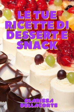 Tue Ricette Di Dessert E Snack