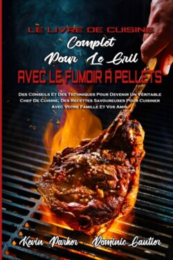 Le Livre De Cuisine Complet Pour Le Gril Avec Le Fumoir A Pellets