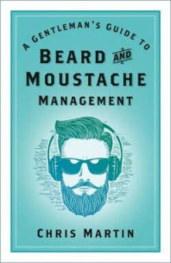 Gentleman's Guide to Beard and Moustache Management