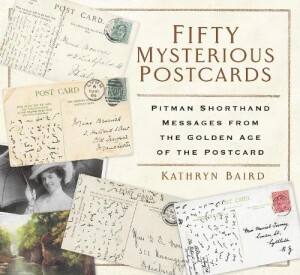 Fifty Mysterious Postcards Pitman Shorthand Messages from the Golden Age of the Postcard