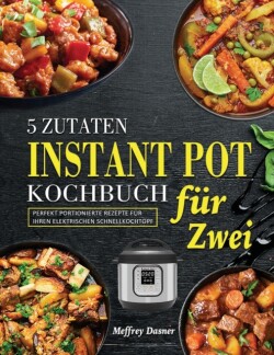 5 Zutaten Instant Pot Kochbuch für Zwei