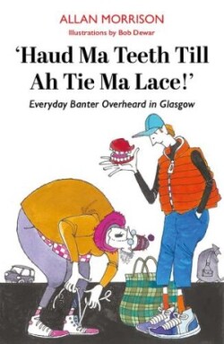 Haud Ma Teeth Till Ah Tie Ma Lace!