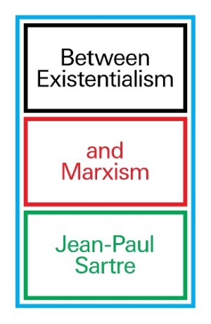 Between Existentialism and Marxism