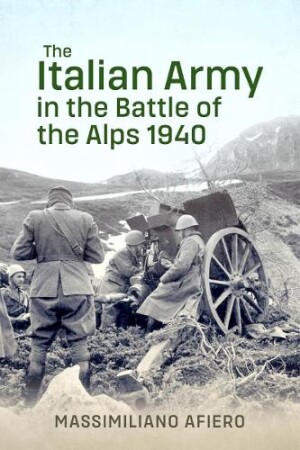 Italian Army in the Battle of the Alps 1940