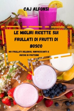 Migliri Ricette Sui Frullati Di Frutti Di Bosco