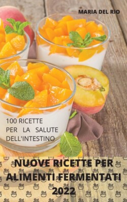 Nuove Ricette Per Alimenti Fermentati 2022