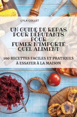 Guide de Repas Pour Débutants Pour Fumer n'Importe Quel Aliment