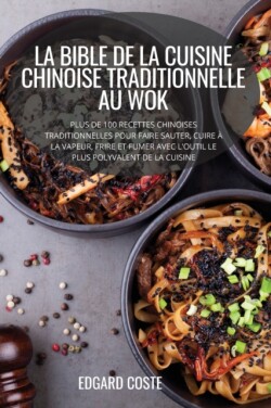 Bible de la Cuisine Chinoise Traditionnelle Au Wok