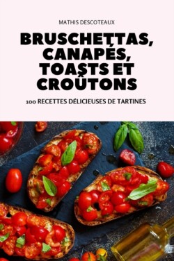 Bruschettas, Canapés, Toasts Et Croûtons