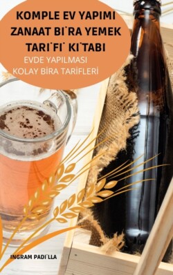 Komple Ev Yapimi Zanaat Bİra Yemek Tarİfİ Kİtabi