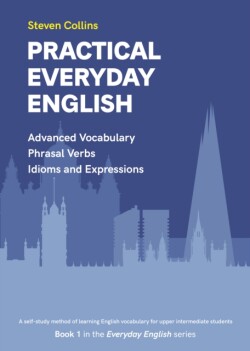 Practical Everyday English Book 1 in the Everyday English Advanced Vocabulary series