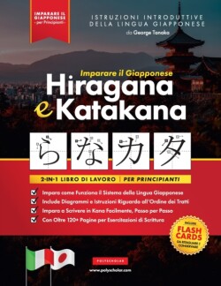 Imparare il Giapponese Hiragana e Katakana - Libro di lavoro, per Principianti Introduzione all'alfabeto, ai suoni e ai sistemi linguistici del Giappone. Impara a Scrivere in Kana Facilmente, Passo per Passo (Include: Flash Card e Grafico)