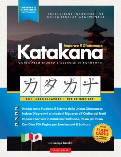 Imparare il Giapponese - Caratteri Katakana, Libro di Lavoro per Principianti Introduzione alla Scrittura Giapponese e agli Alfabeti del Giappone. Impara a Scrivere in Kana Facilmente, Passo per Passo (Include: Flash Card e Grafico)