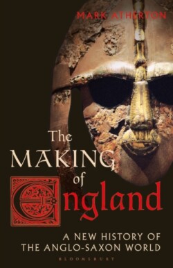 Making of England A New History of the Anglo-Saxon World