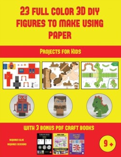 Projects for Kids (23 Full Color 3D Figures to Make Using Paper)