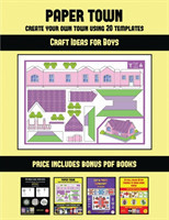 Craft Ideas for Boys (Paper Town - Create Your Own Town Using 20 Templates)