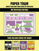 Art Activities for Kids (Paper Town - Create Your Own Town Using 20 Templates)