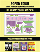 Art and Craft for Kids with Paper (Paper Town - Create Your Own Town Using 20 Templates)