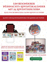 Kunst und Kunsthandwerk fur Kinder mit Papier (Ein besonderer Weihnachts-Adventskalender mit 25 Adventshausern - Alles, was Sie brauchen, um den Advent zu feiern)