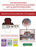 Weihnachtshandwerk fur Kinder (Ein besonderer Weihnachts-Adventskalender mit 25 Adventshausern - Alles, was Sie brauchen, um den Advent zu feiern)