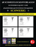 Kunst und Kunsthandwerk fur Kinder mit Papier 28 Schneeflockenvorlagen - Schwierige Kunst- und Handwerksaktivitaten fur Kinder