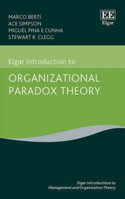 Elgar Introduction to Organizational Paradox Theory