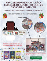 Ideas divertidas de manualidades para ninos (Un calendario navideno especial de adviento con 25 casas de adviento)