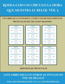 Aprendizaje preescolar (Rodea con un circulo la hora que muestra el reloj- Vol 3)