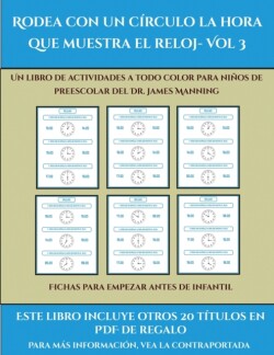 Fichas para empezar antes de infantil (Rodea con un circulo la hora que muestra el reloj- Vol 3)