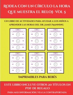 Imprimibles para bebes (Rodea con un circulo la hora que muestra el reloj- Vol 5)