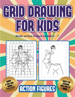 Books on how to draw for kids 5 - 7 (Grid drawing for kids - Action Figures)