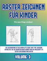 Wie man Dinge zeichnet (Raster zeichnen fur Kinder - Volume 3)