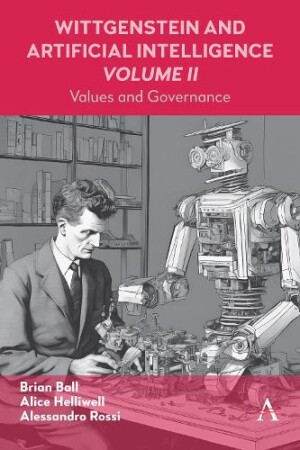 Wittgenstein and Artificial Intelligence, Volume II Values and Governance