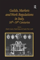 Guilds, Markets and Work Regulations in Italy, 16th–19th Centuries