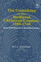 Unmaking of the Medieval Christian Cosmos, 1500–1760