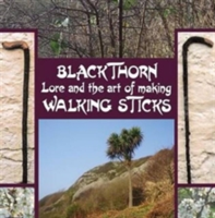 Blackthorn Lore and the Art of Making Walking Sticks
