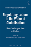 Regulating Labour in the Wake of Globalisation