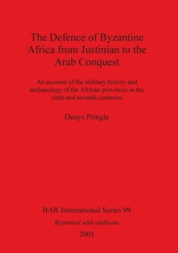 Defence of Byzantine Africa from Justinian to the Arab Conquest