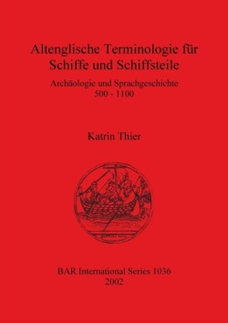 Altenglische Terminologie für Schiffe und Schiffsteile Archaologie und Sprachgeschichte 500 - 1100