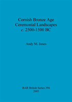 Cornish Bronze Age ceremonial landscapes c. 2500-1500 BC