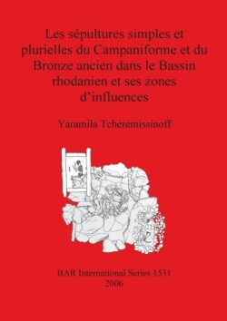 Sepultures Simples et Plurielles du Campaniforme et du Bronze Ancien Dans le Bassin Rhodanien et Ses Zones d'influences