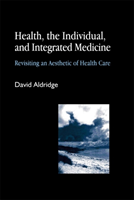 Health, the Individual, and Integrated Medicine