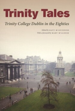 Trinity Tales: Trinity College Dublin in the Eighties