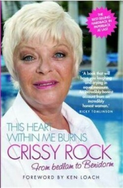 This Heart Within Me Burns - From Bedlam to Benidorm (Revised & Updated)