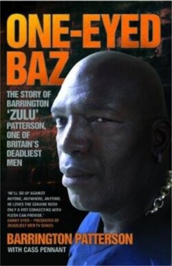 One-Eyed Baz - The Story of Barrington 'Zulu' Patterson, One of Britain's Deadliest Men