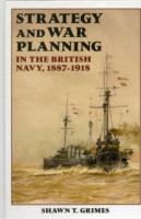 Strategy and War Planning in the British Navy, 1887-1918